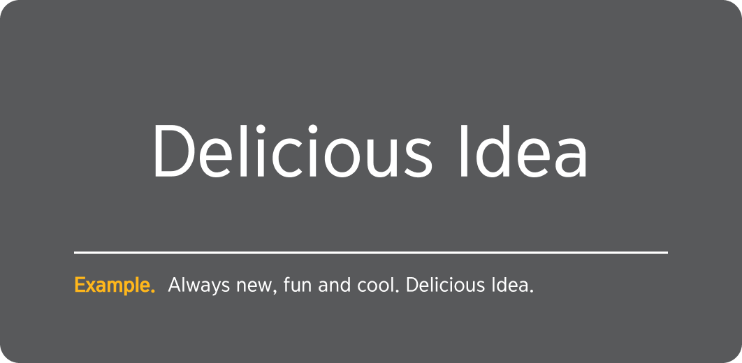Delicious Idea Example. Always new, fun and cool. Delicious Idea.